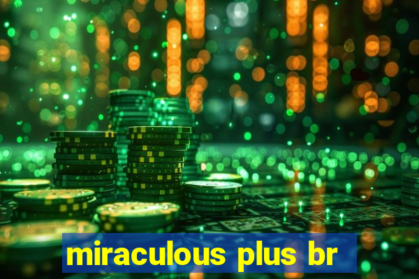 miraculous plus br